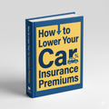 "How to Lower Your Car Insurance Premiums" Guide